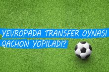 Evropaning kuchli ligalarida transfer oynasi qachon yopiladi?