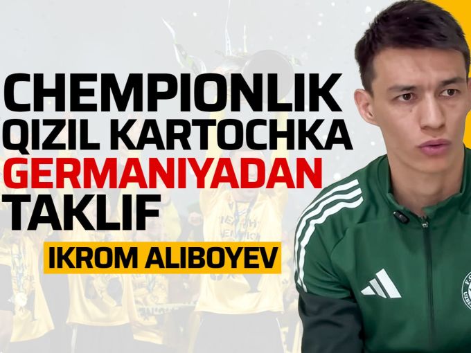 Икром Алибоев — Чемпионлик, қизил карточка ва Германиядан таклиф ҳақида